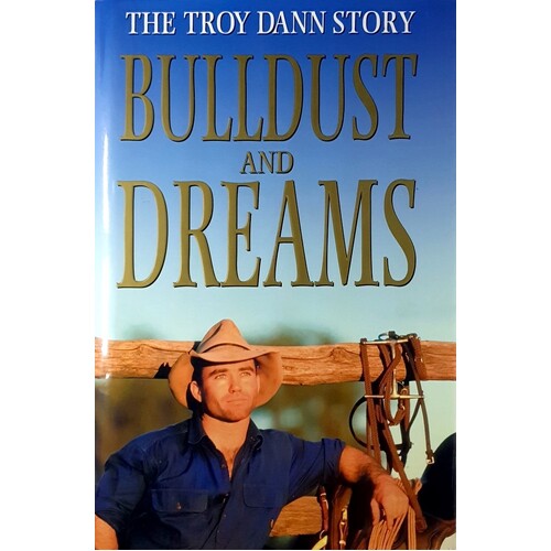 Bulldust And Dreams. The Troy Dann Story