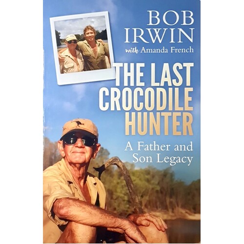 The Last Crocodile Hunter. A Father And Son Legacy