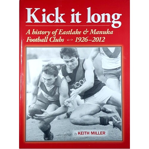 Kick It Long. A History Of Eastlake & Manuka Football Clubs 1926-2012