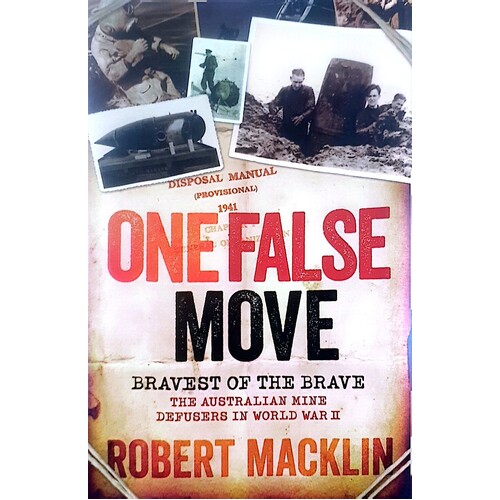 One False Move. Bravest Of The Brave, The Australian Mine Defusers In World War II