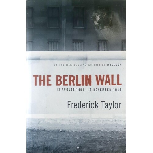 The Berlin Wall. 13 August 1961 - 9 November 1989