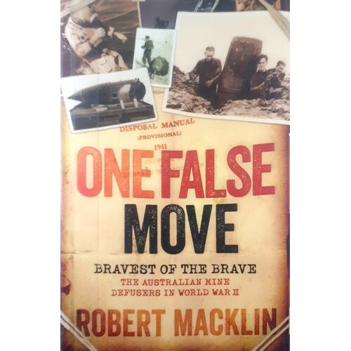 One False Move. Bravest Of The Brave, The Australian Mine Defusers In World War II