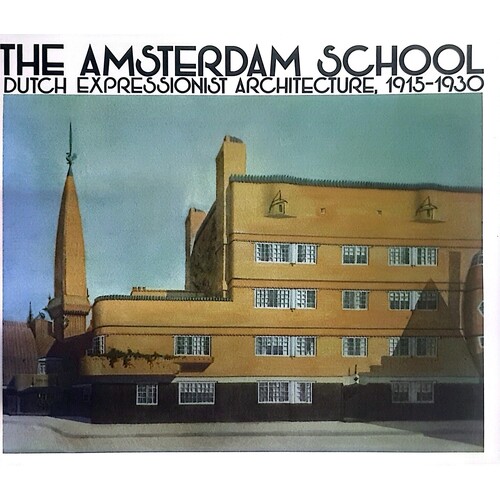 Amsterdam School. Dutch Expressionist Architecture, 1915-1930