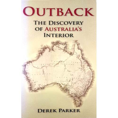 Outback. The Discovery Of Australia's Interior