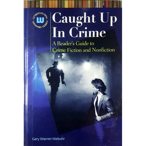 Caught Up In Crime. A Reader's Guide To Crime Fiction And Nonfiction