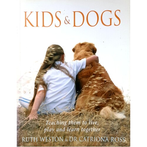 Kids And Dogs. Teaching Them To Live, Play And Learn Together