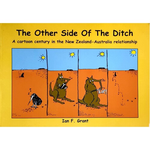 The Other Side Of The Ditch. A Cartoon Century In The New Zealand-Australia Relationship