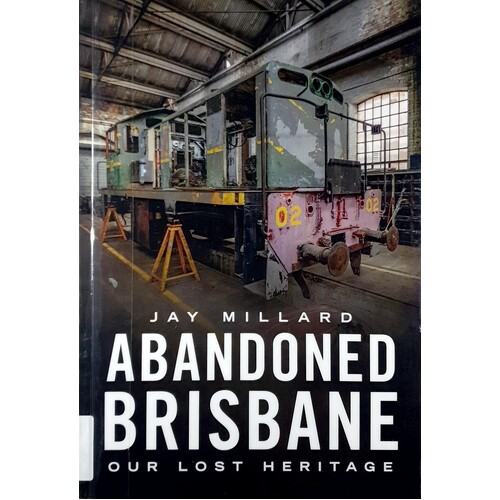 Abandoned Brisbane. Our Lost Heritage