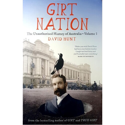 Girt Nation. The Unauthorised History Of Australia. (Volume 3)