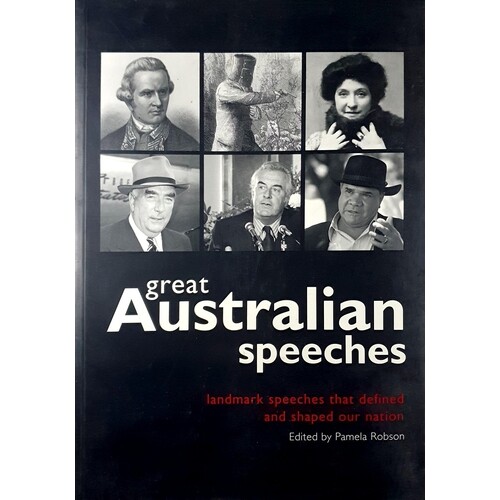 Great Australian Speeches. Landmark Speeches That Defined And Shaped Our Nation