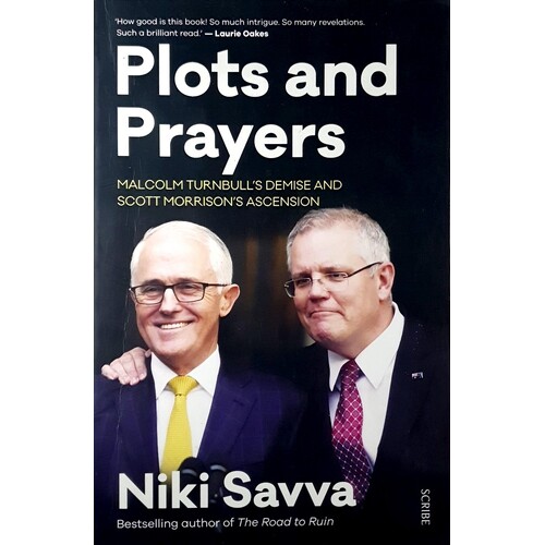 Plots And Prayers. Malcolm Turnbull's Demise And Scott Morrison's Ascension