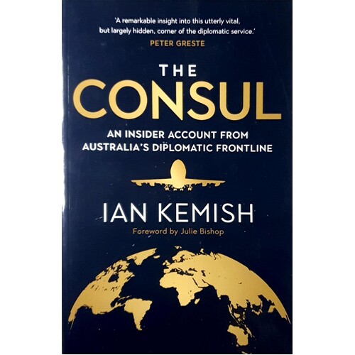 The Consul. An Insider Account From Australia's Diplomatic Frontline