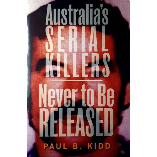 Australia's Serial Killers. Never To Be Released