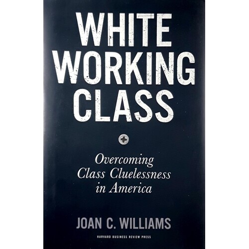 White Working Class. Overcoming Class Cluelessness In America