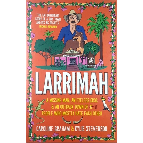 Larrimah. A Missing Man, An Eyeless Croc And An Outback Town Of 11 People Who Mostly Hate Each Other