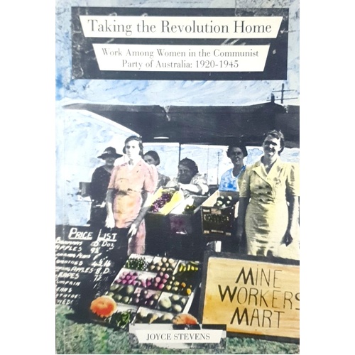 Taking The Revolution Home. Work Among Women In The Communist Party Of Australia, 1920-1945