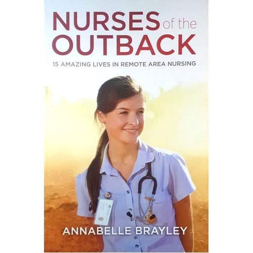 Nurses Of The Outback. 15 Amazing Lives In Remote Nursing