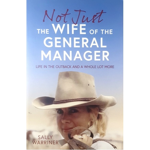 Not Just The Wife Of The General Manager. Life In The Outback And A Whole Lot More