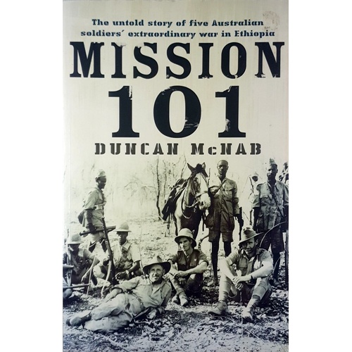 Mission 101. The Untold Story Of Five Australian Soldiers Extraordinary War In Ethiopia