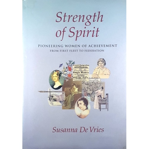 Strength Of Spirit. Pioneering Women Of Achievement From First Fleet To Federation