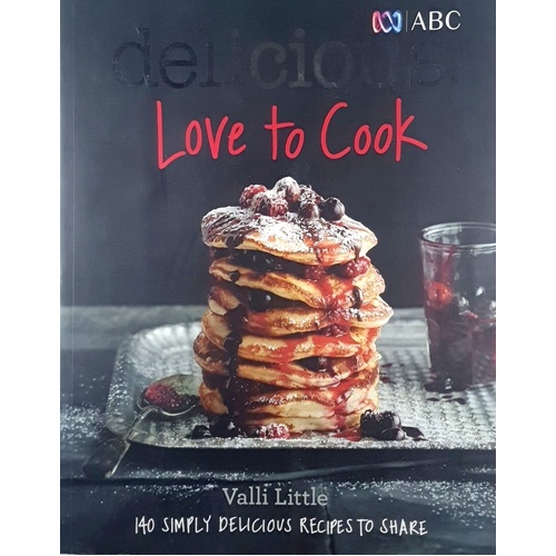 Love To Cook. 140 Simply Delicious Recipes To Share