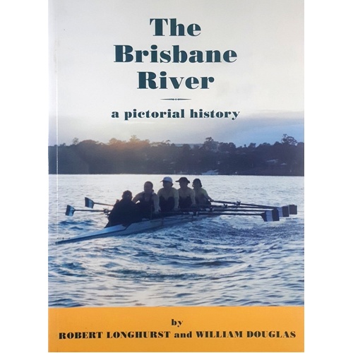 The Brisbane River. A Pictorial History