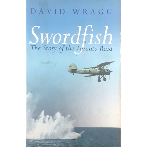 Swordfish. The Story Of The Taranto Raid