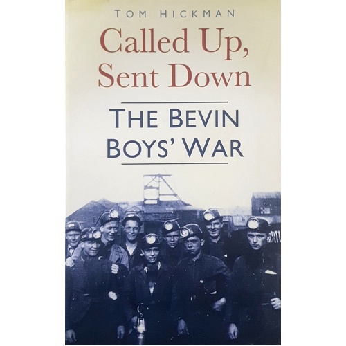 Called Up, Sent Down. The Bevin Boys' War