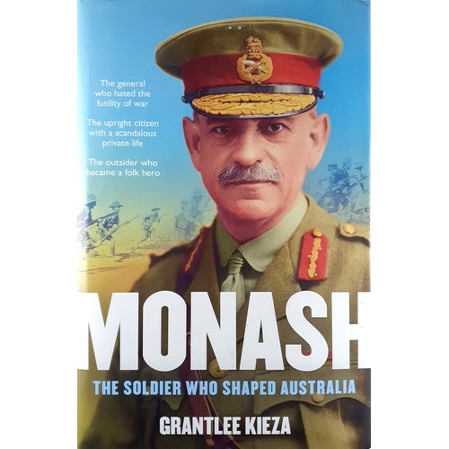 Monash. The Soldier Who Shaped Australia