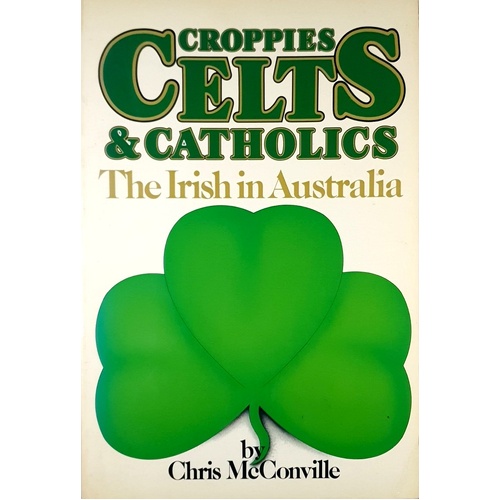 Croppies Celts & Catholics. The Irish In Australia