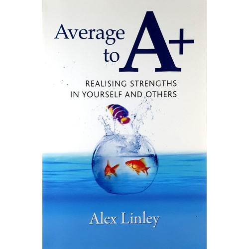 Average to A Plus. Realising Strengths in Yourself and Others