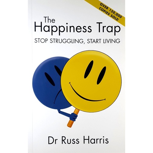 The Happiness Trap. Stop Struggling, Start Living