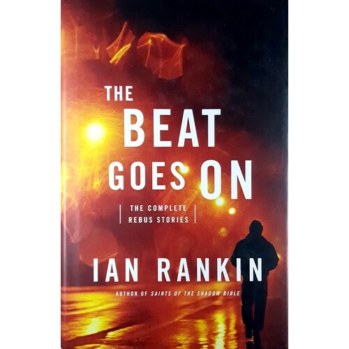 The Beat Goes On. The Complete Rebus Stories