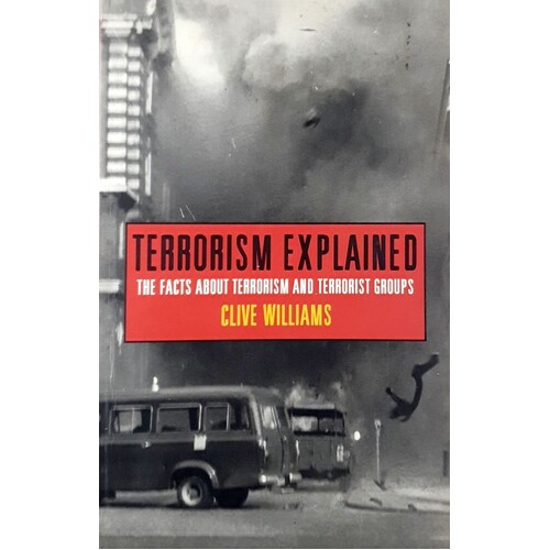 Terrorism Explained. The Facts About Terrorism and Terrorist Groups