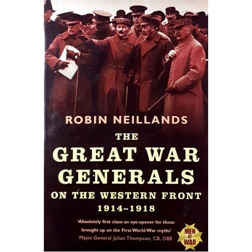 The Great War. Generals On The Western Front 1914-1918