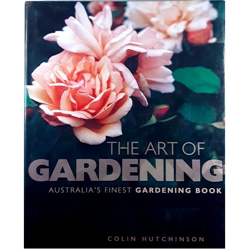 The Art Of Gardening. Australia's Finest Gardening Book