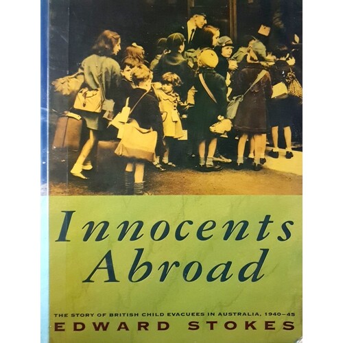 Innocents Abroad. The Story Of British Child Evacuees In Australia 1940-45