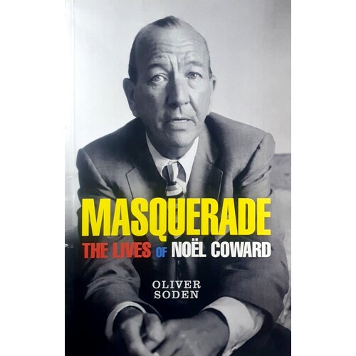 Masquerade. The Lives Of Noel Coward