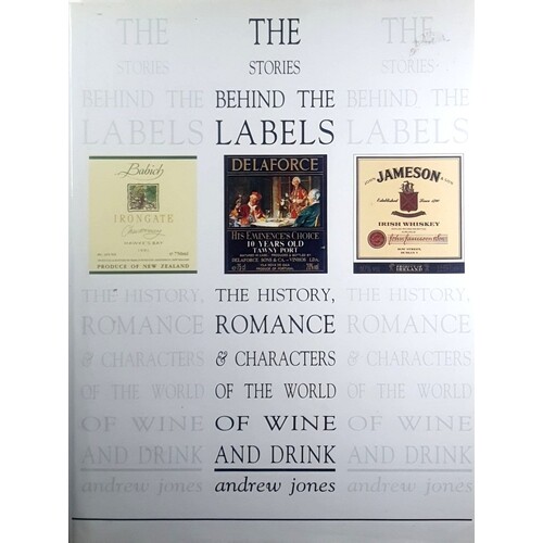 The Stories Behind The Labels. The History, Romance And Characters From The World Of Wine And Drink