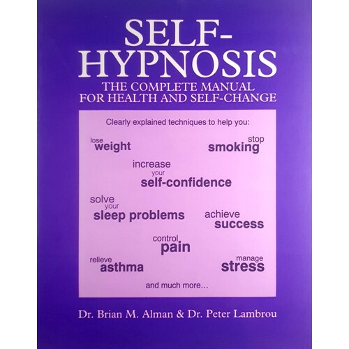 Self-Hypnosis. The Complete Guide To Better Health And Self-change