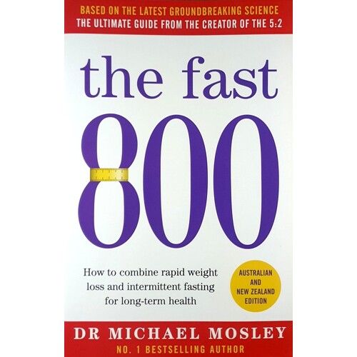 The Fast 800. How To Combine Rapid Weight Loss And Intermittent Fasting For Long-Term Health