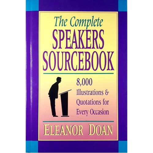 The Complete Speakers Sourcebook. 8,000 Illustrations & Quotations for Every Occasion