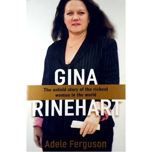 Gina. The Untold Story Of The Richest Woman In The World