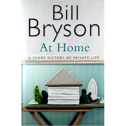 At Home. A Short History Of Private Life