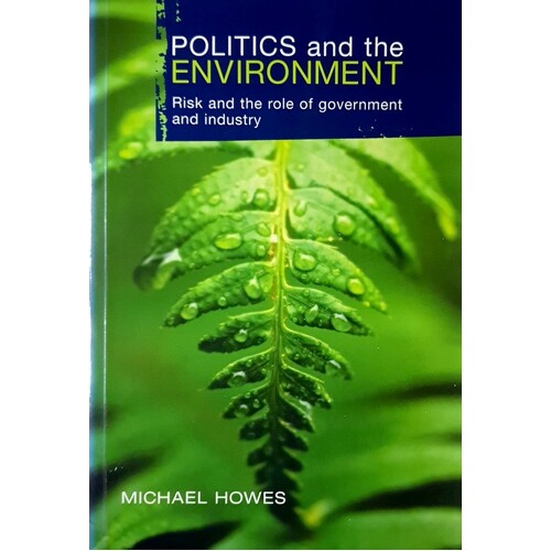 Politics And The Environment. Risk And The Role Of Government And Industry