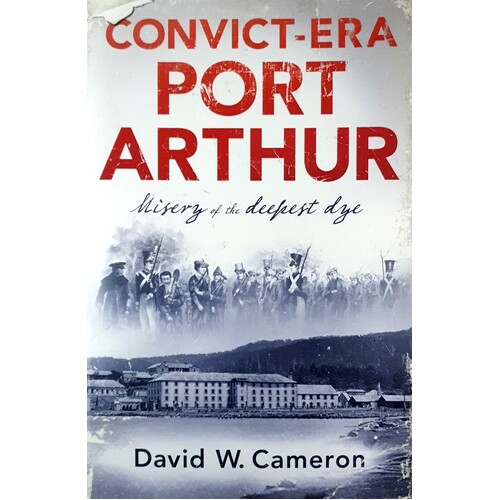 Convict-Era Port Arthur. Misery Of The Deepest Dye