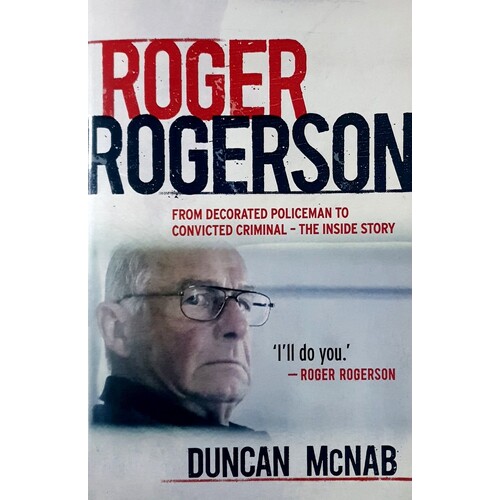 Roger Rogerson. From Decorated Policeman To Convicted Criminal - The Inside Story