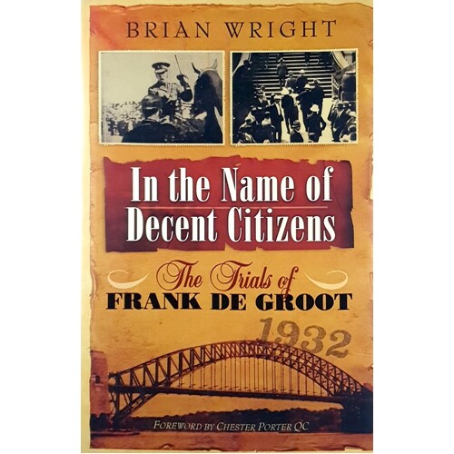 In The Name Of Decent Citizens. The Trials Of Frank De Groot