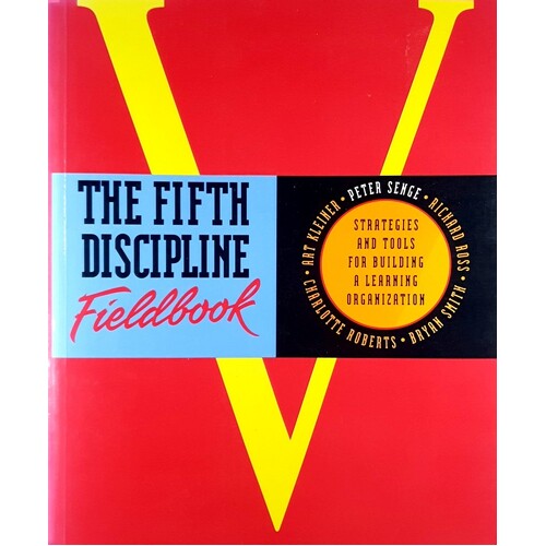 The Fifth Discipline Fieldbook. Strategies For Building A Learning Organization