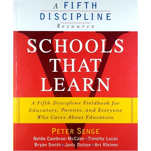 Schools That Learn. A Fifth Discipline Fieldbook for Educators, Parents, and Everyone Who Cares About Education